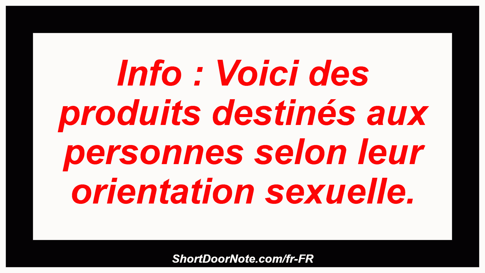 Info : Voici des produits destinés aux personnes selon leur orientation sexuelle.
