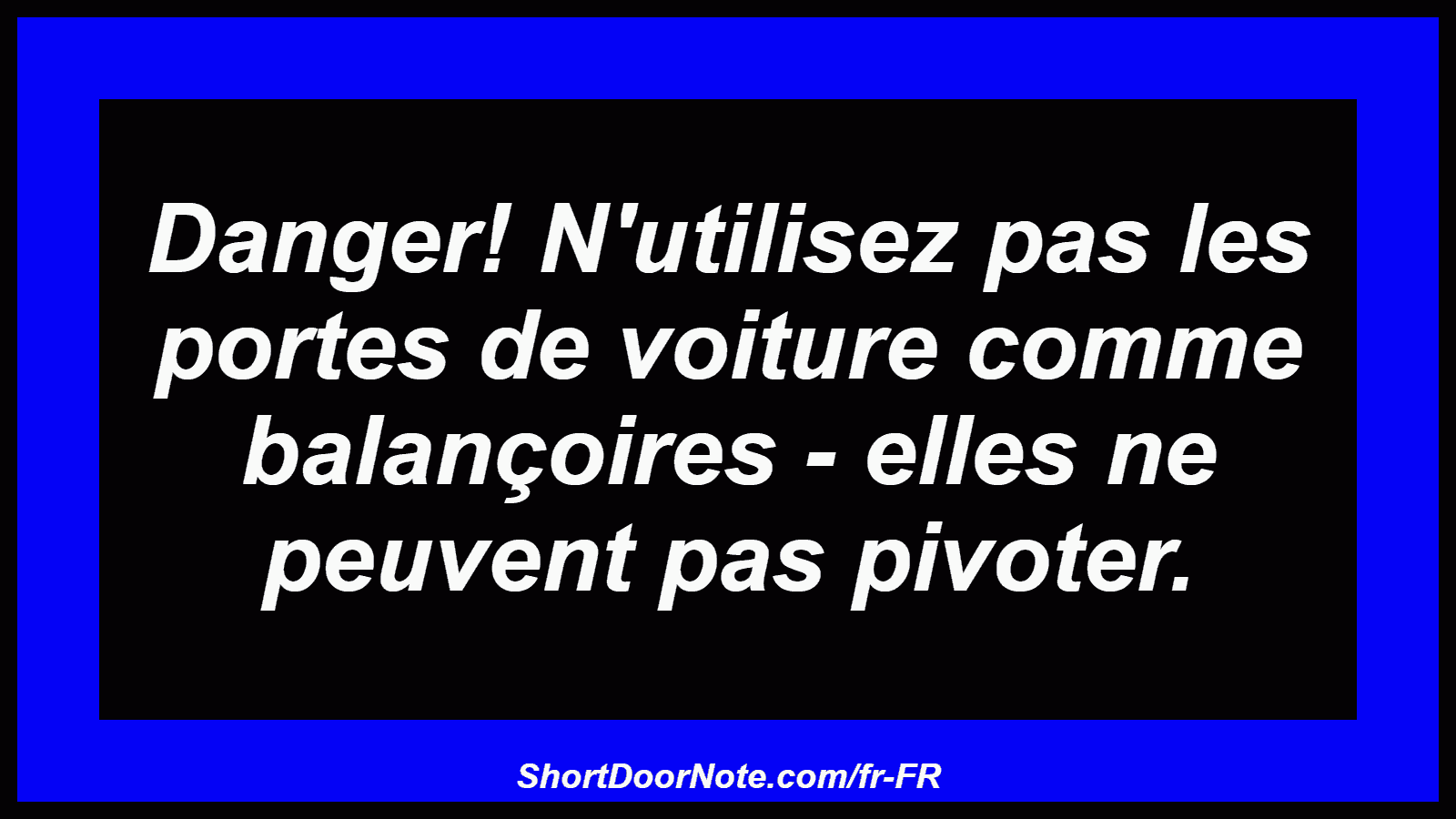 Danger! N'utilisez pas les portes de voiture comme balançoires - elles ne peuvent pas pivoter.
