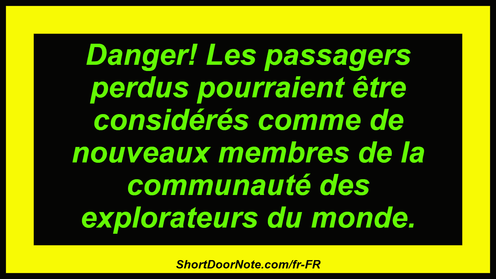 Danger! Les passagers perdus pourraient être considérés comme de nouveaux membres de la communauté des explorateurs du monde.
