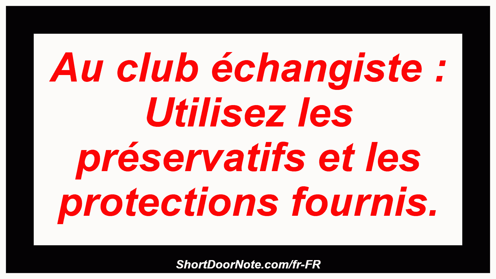 Au club échangiste : Utilisez les préservatifs et les protections fournis.
