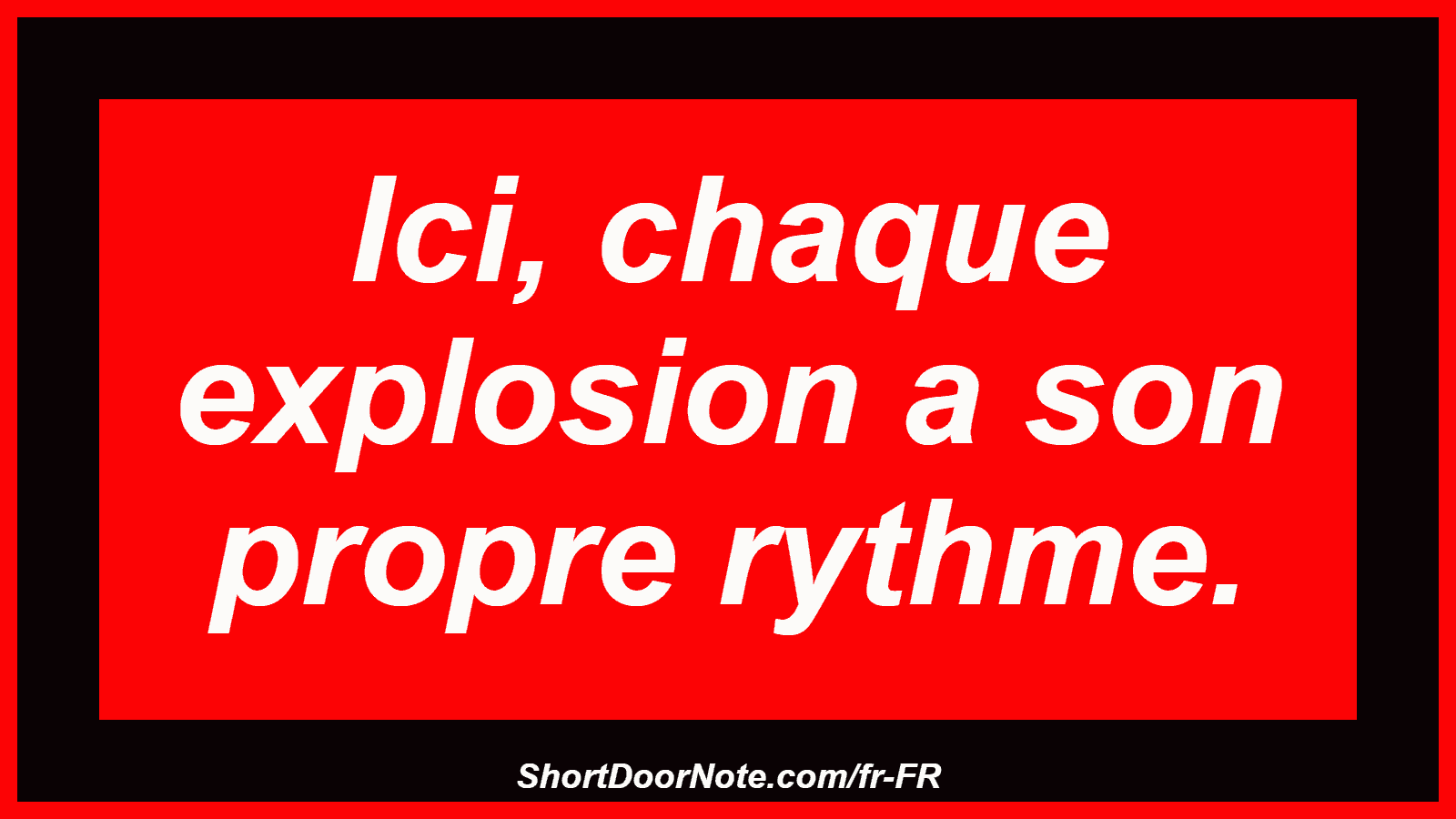 Ici, chaque explosion a son propre rythme.
