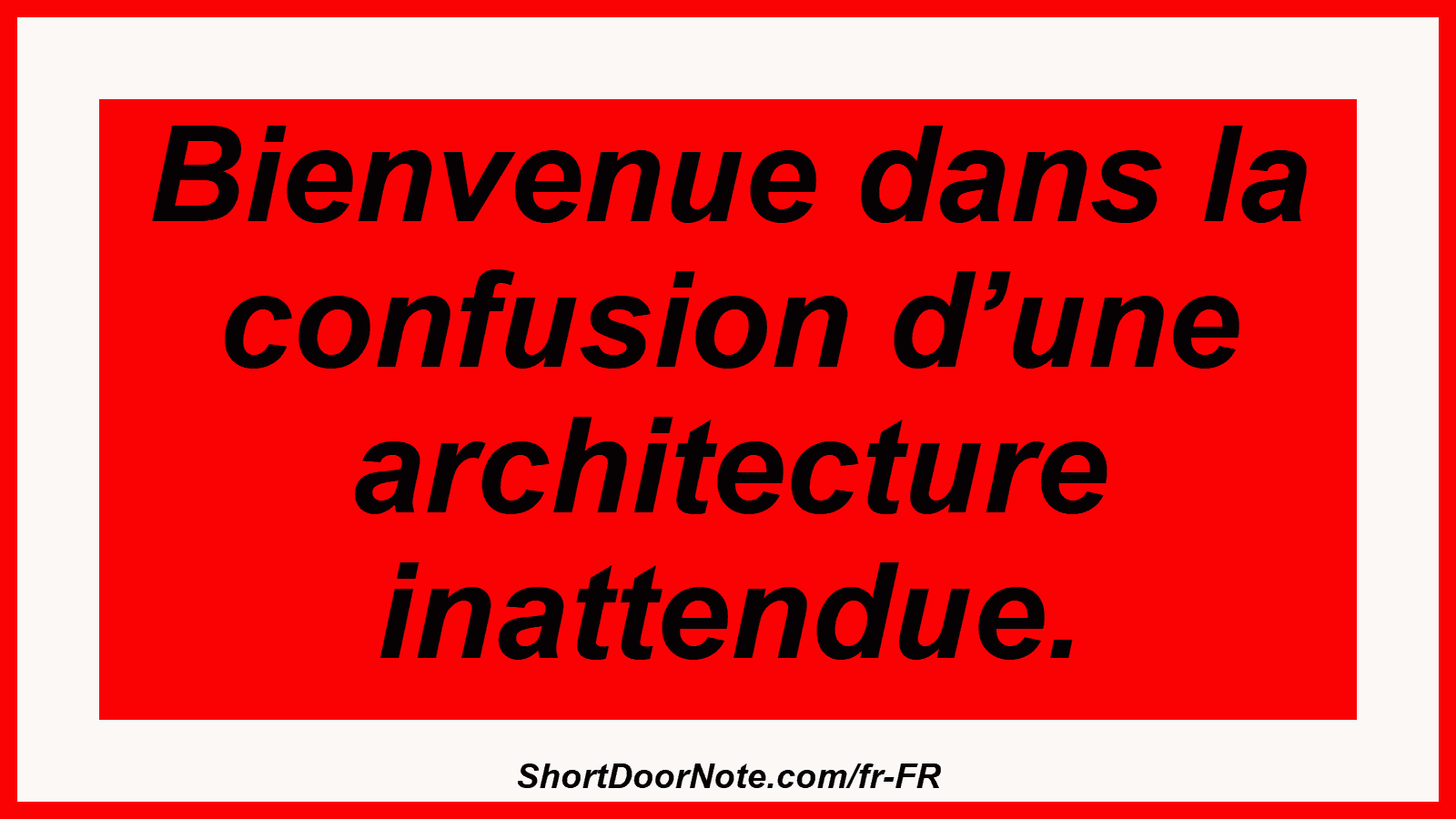 Bienvenue dans la confusion d’une architecture inattendue.
