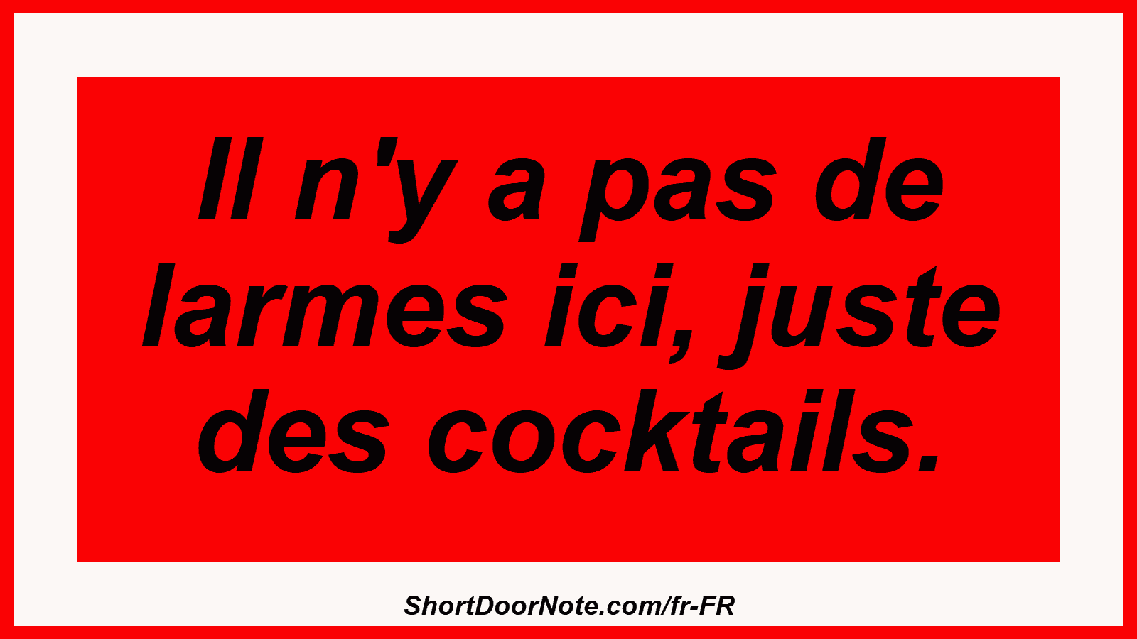 Il n'y a pas de larmes ici, juste des cocktails.
