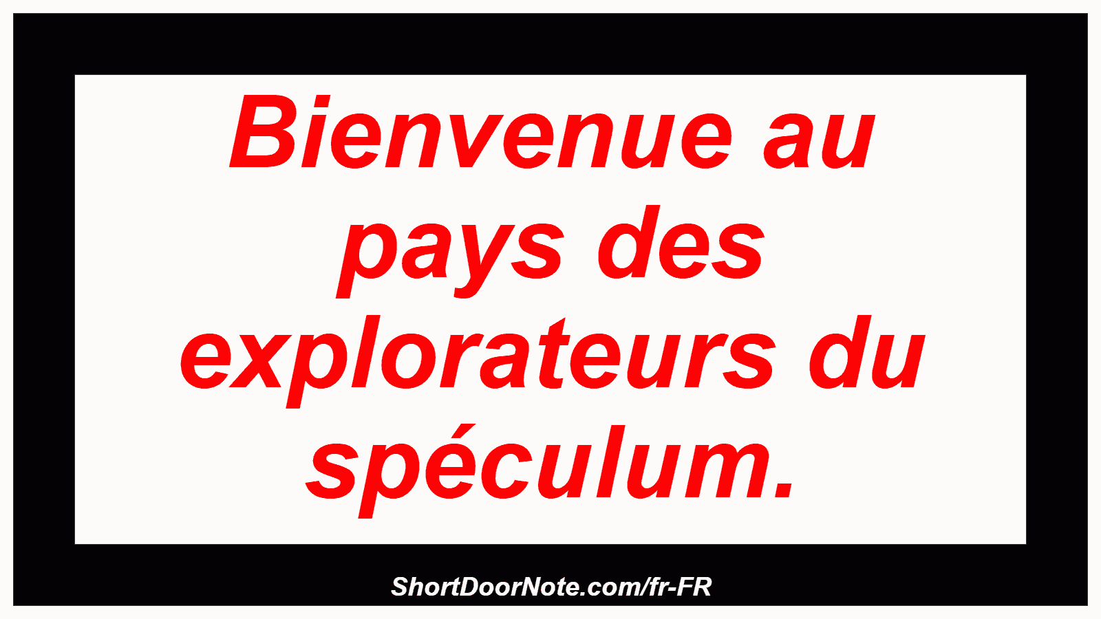 Bienvenue au pays des explorateurs du spéculum.
