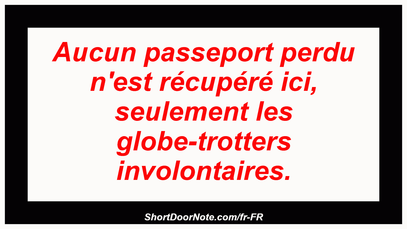 Aucun passeport perdu n'est récupéré ici, seulement les globe-trotters involontaires.
