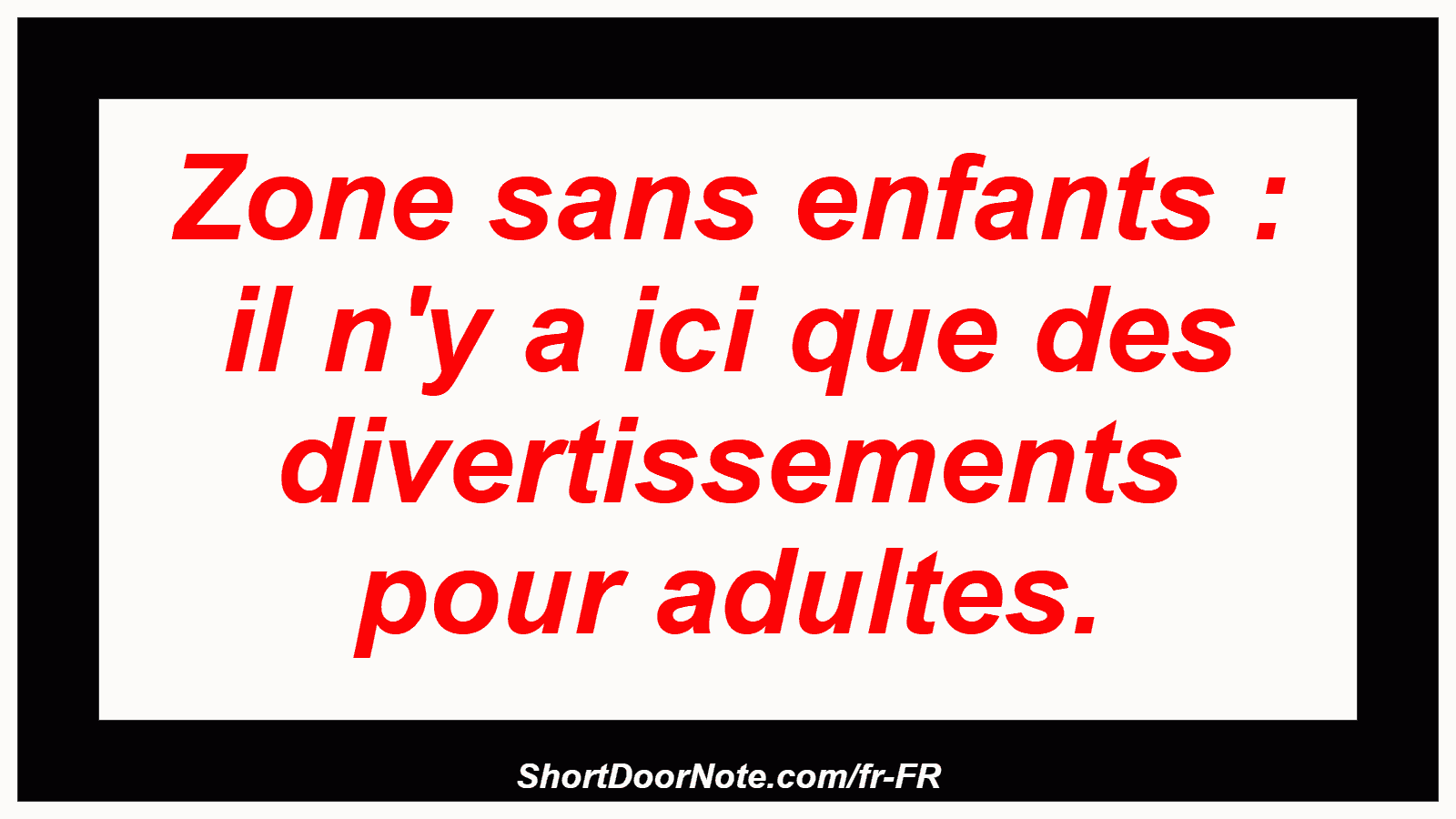 Zone sans enfants : il n'y a ici que des divertissements pour adultes.
