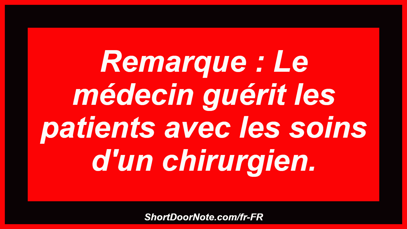 Remarque : Le médecin guérit les patients avec les soins d'un chirurgien.
