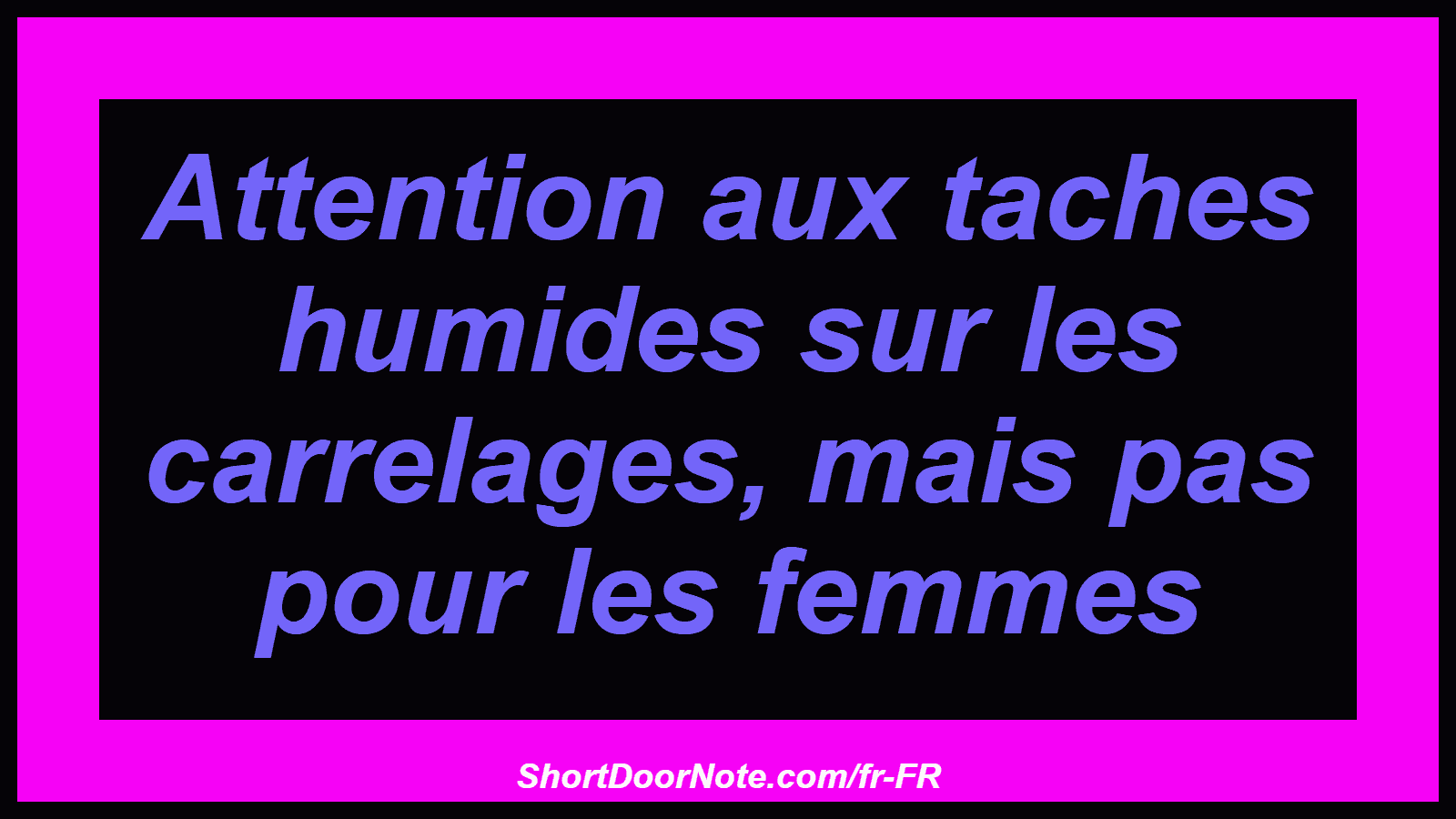 Attention aux taches humides sur les carrelages, mais pas pour les femmes
