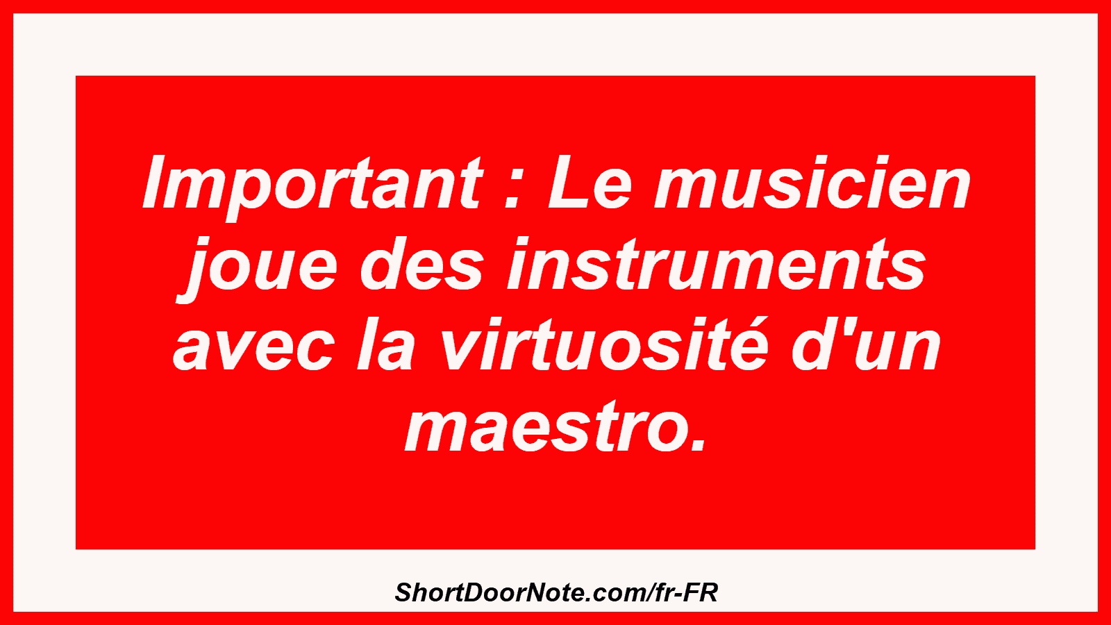 Important : Le musicien joue des instruments avec la virtuosité d'un maestro.
