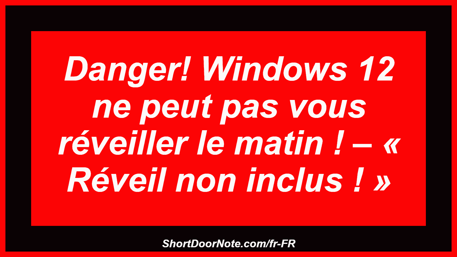 Danger! Windows 12 ne peut pas vous réveiller le matin ! – « Réveil non inclus ! »
