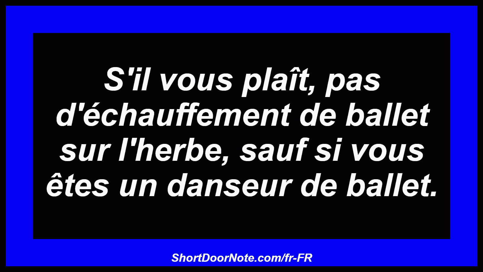 S'il vous plaît, pas d'échauffement de ballet sur l'herbe, sauf si vous êtes un danseur de ballet.
