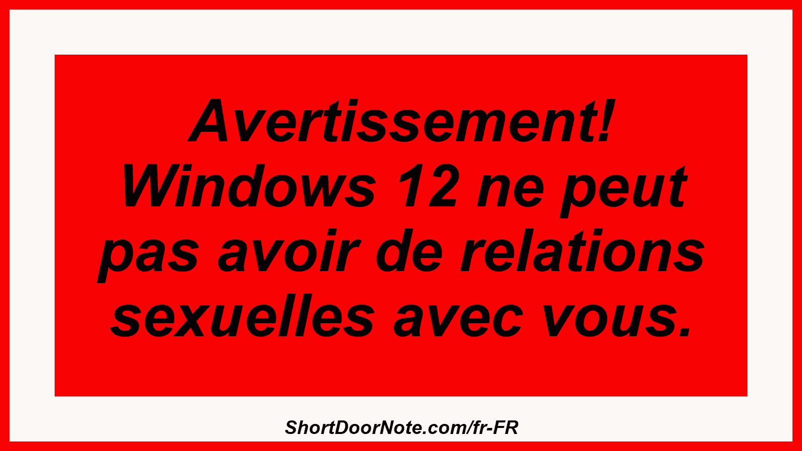Avertissement! Windows 12 ne peut pas avoir de relations sexuelles avec vous.
