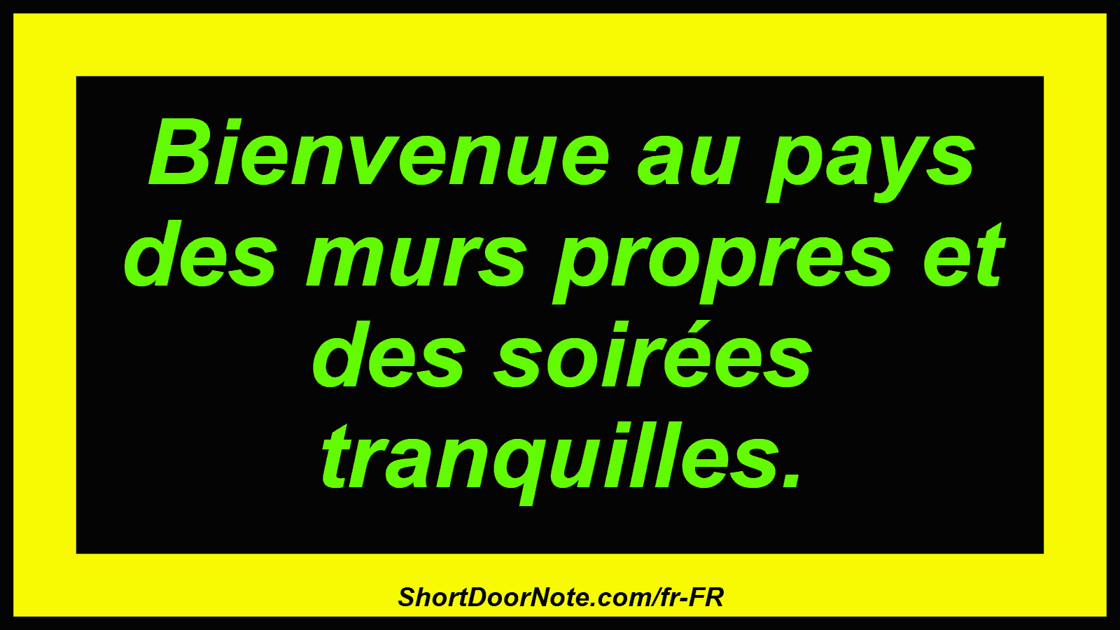 Bienvenue au pays des murs propres et des soirées tranquilles.
