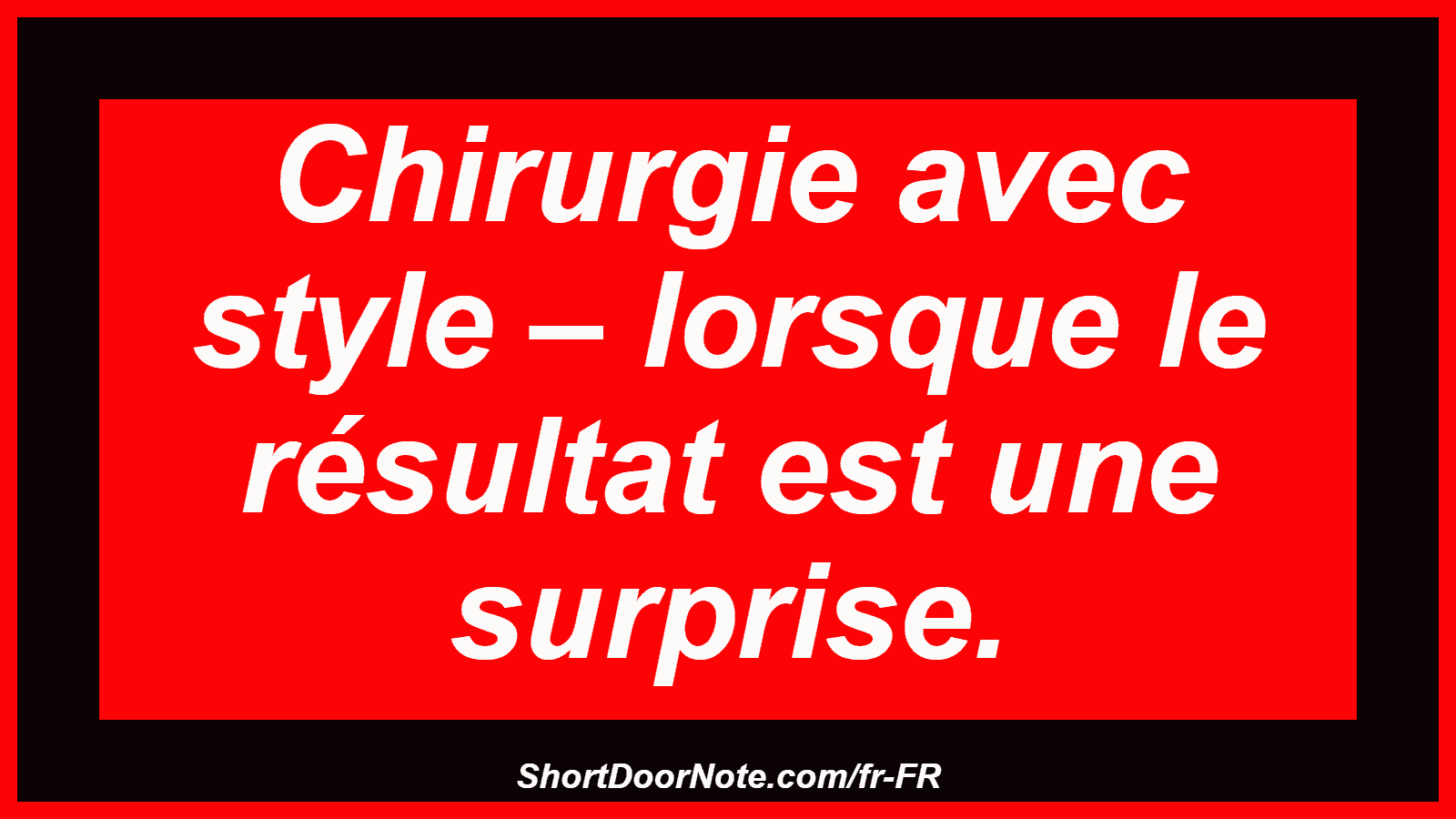 Chirurgie avec style – lorsque le résultat est une surprise.

