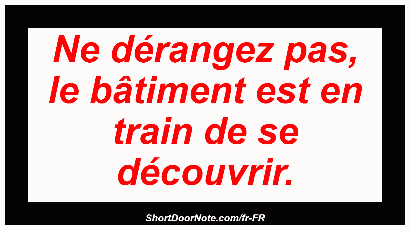 Ne dérangez pas, le bâtiment est en train de se découvrir.
