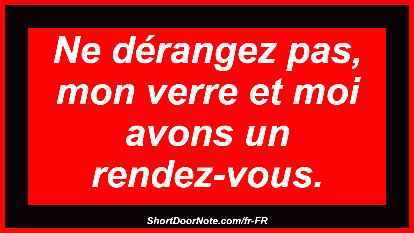 Ne dérangez pas, mon verre et moi avons un rendez-vous.
