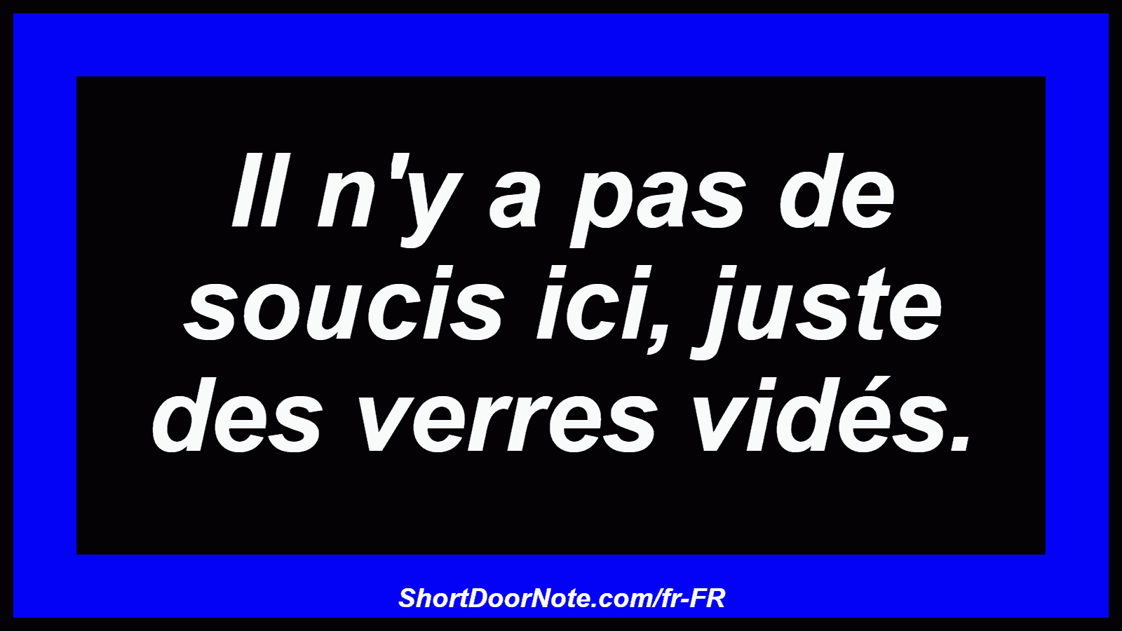 Il n'y a pas de soucis ici, juste des verres vidés.
