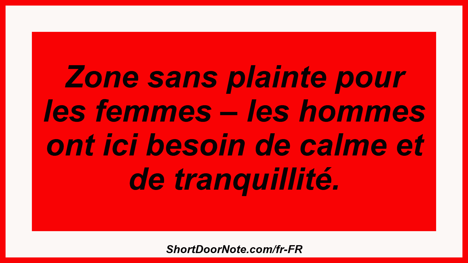 Zone sans plainte pour les femmes – les hommes ont ici besoin de calme et de tranquillité.
