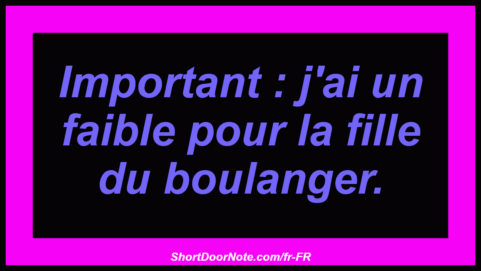 Important : j'ai un faible pour la fille du boulanger.
