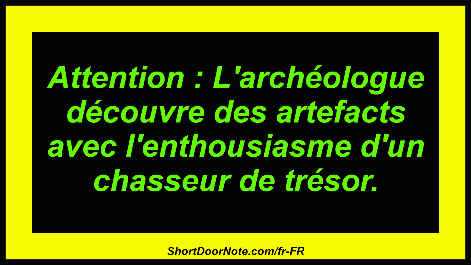 Attention : L'archéologue découvre des artefacts avec l'enthousiasme d'un chasseur de trésor.
