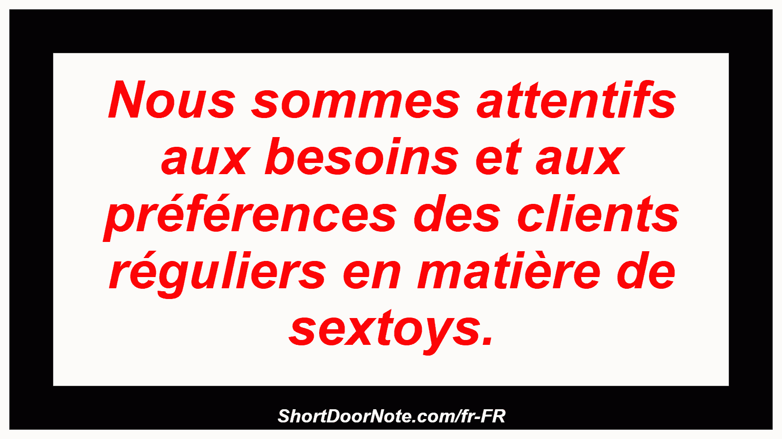 Nous sommes attentifs aux besoins et aux préférences des clients réguliers en matière de sextoys.
