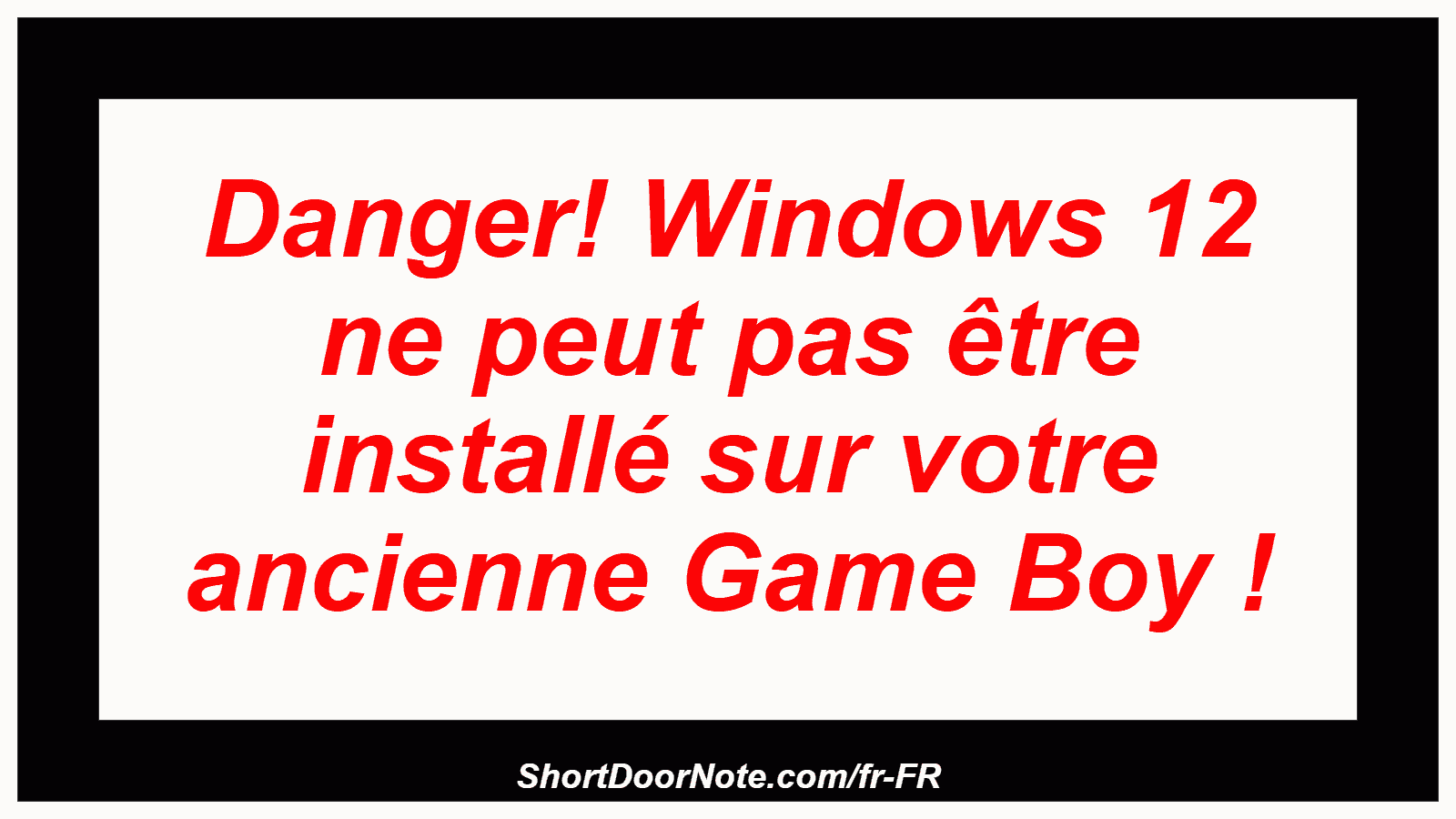 Danger! Windows 12 ne peut pas être installé sur votre ancienne Game Boy !
