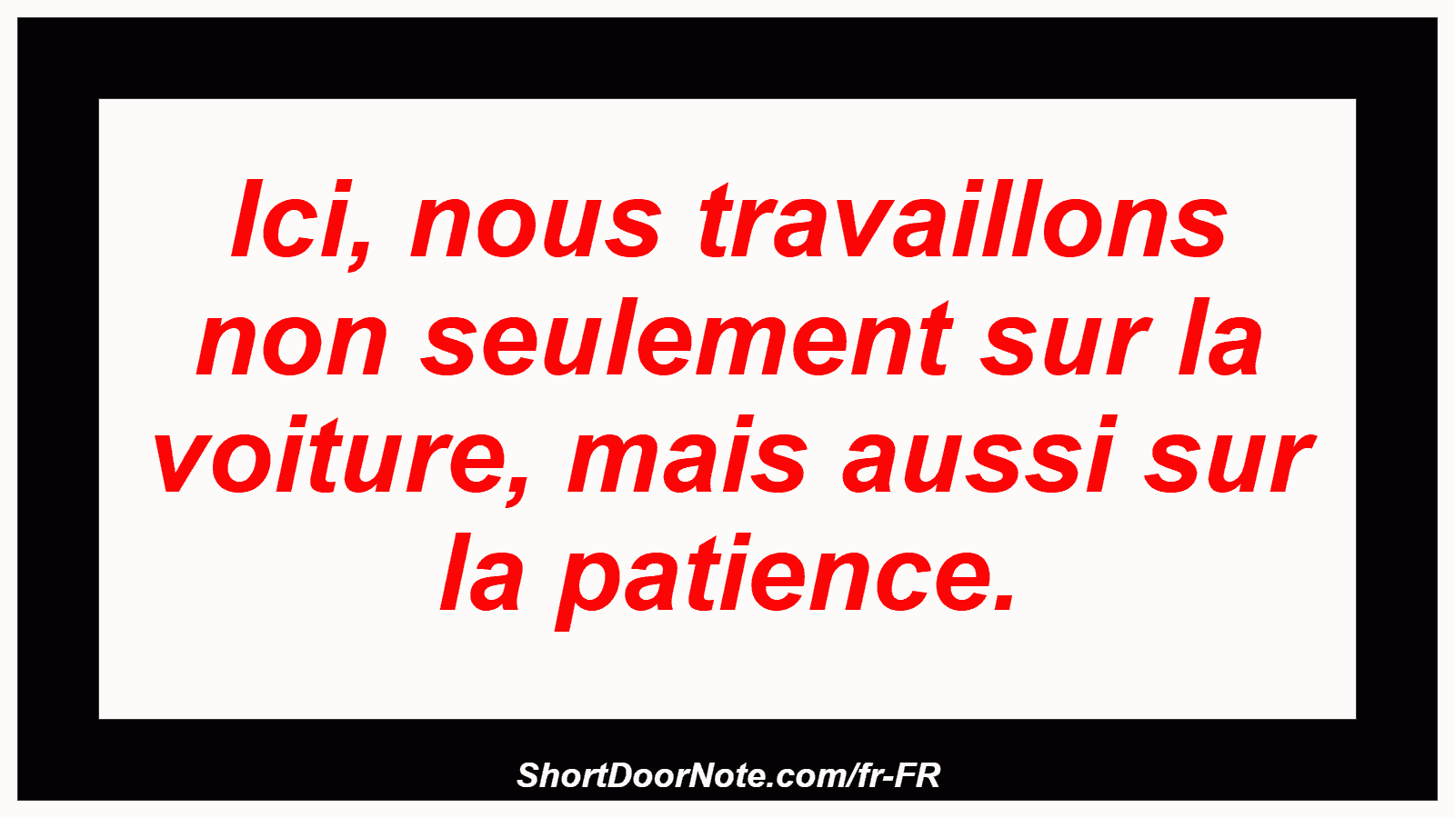 Ici, nous travaillons non seulement sur la voiture, mais aussi sur la patience.
