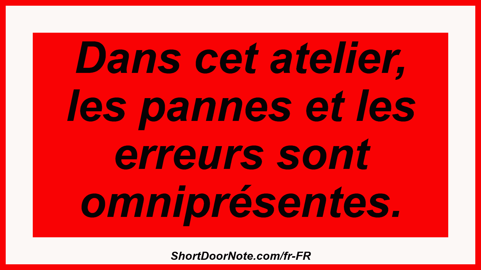 Dans cet atelier, les pannes et les erreurs sont omniprésentes.
