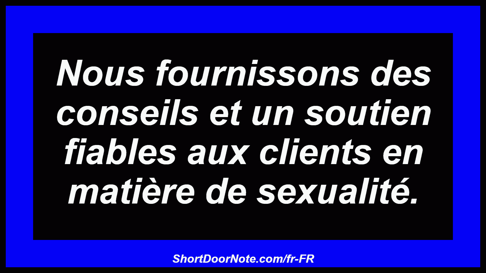 Nous fournissons des conseils et un soutien fiables aux clients en matière de sexualité.
