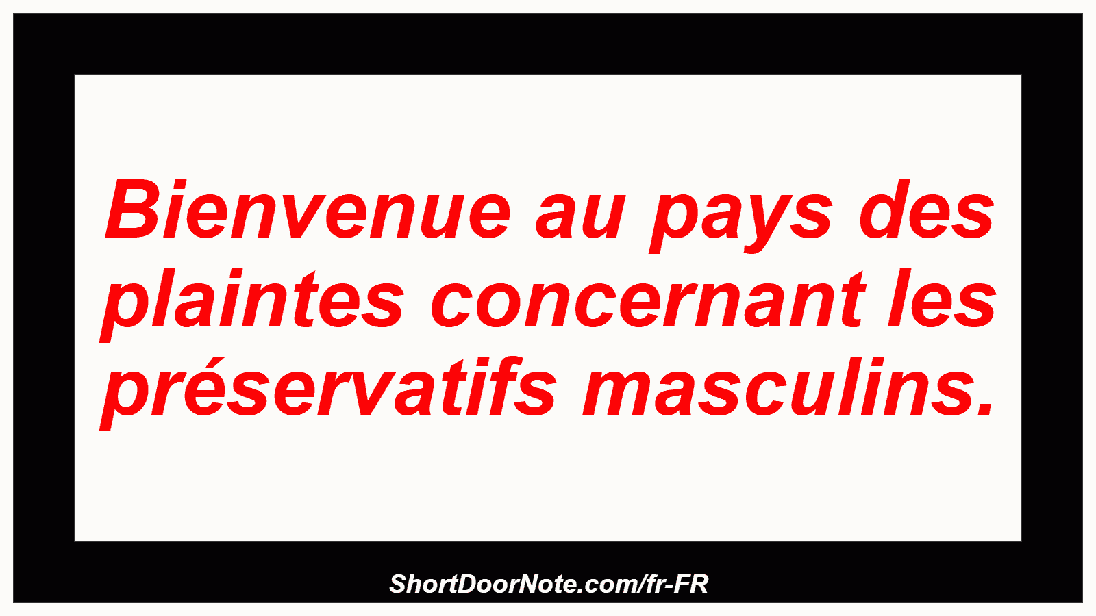 Bienvenue au pays des plaintes concernant les préservatifs masculins.
