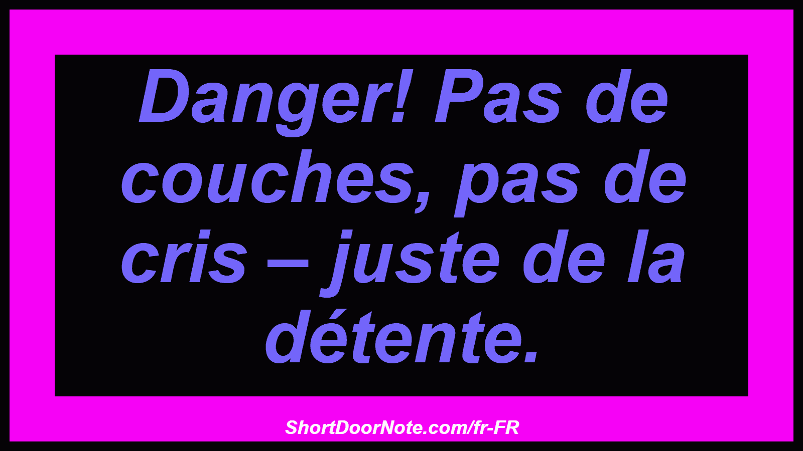 Danger! Pas de couches, pas de cris – juste de la détente.

