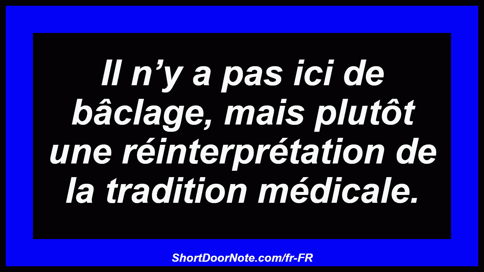 Il n’y a pas ici de bâclage, mais plutôt une réinterprétation de la tradition médicale.
