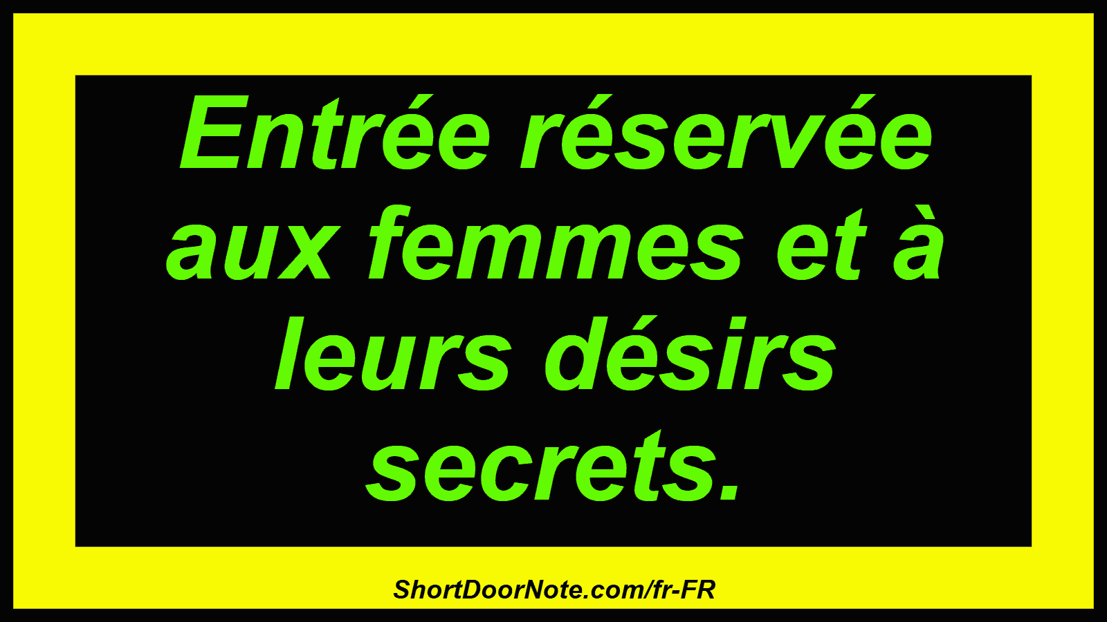 Entrée réservée aux femmes et à leurs désirs secrets.
