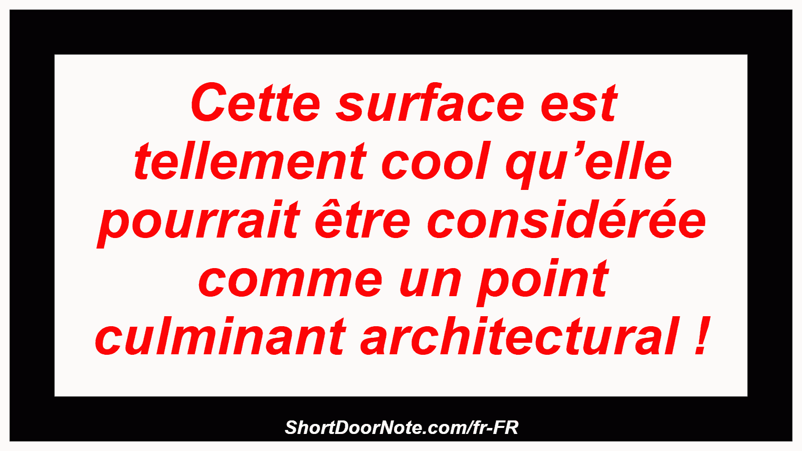 Cette surface est tellement cool qu’elle pourrait être considérée comme un point culminant architectural !
