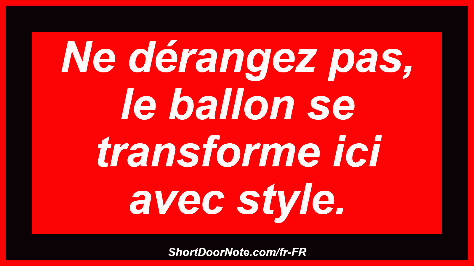 Ne dérangez pas, le ballon se transforme ici avec style.
