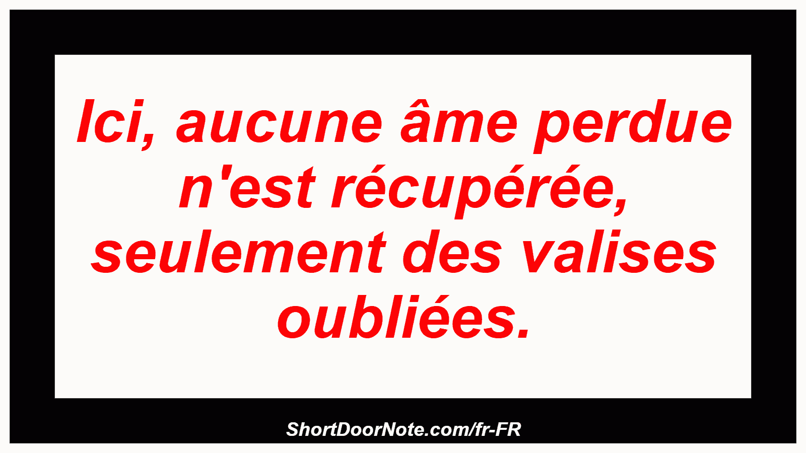 Ici, aucune âme perdue n'est récupérée, seulement des valises oubliées.
