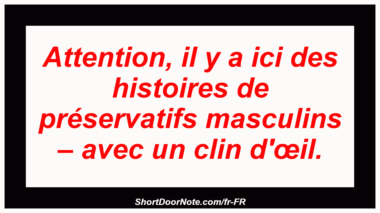 Attention, il y a ici des histoires de préservatifs masculins – avec un clin d'œil.
