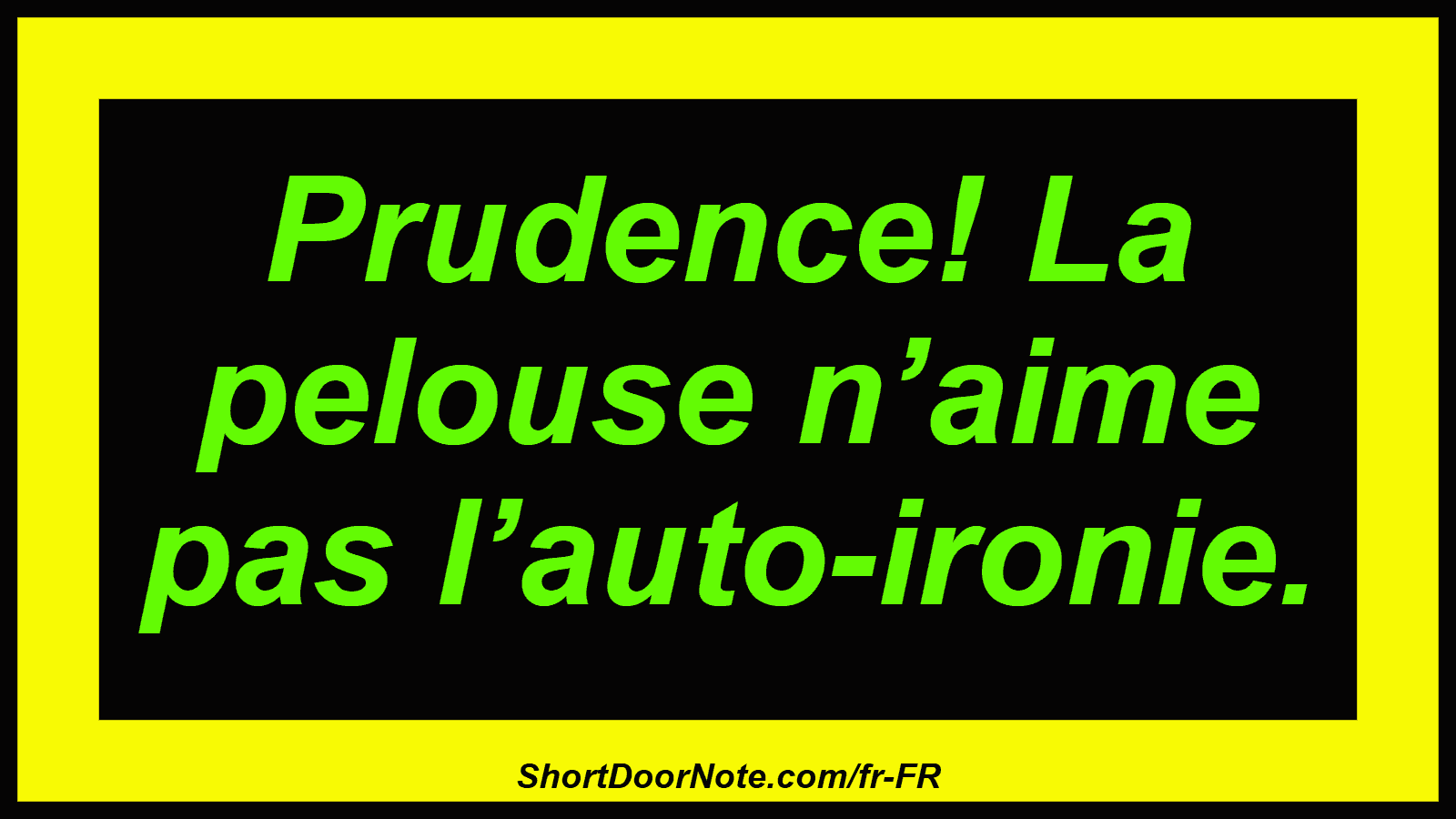 Prudence! La pelouse n’aime pas l’auto-ironie.
