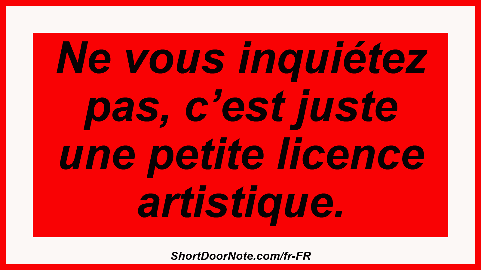 Ne vous inquiétez pas, c’est juste une petite licence artistique.

