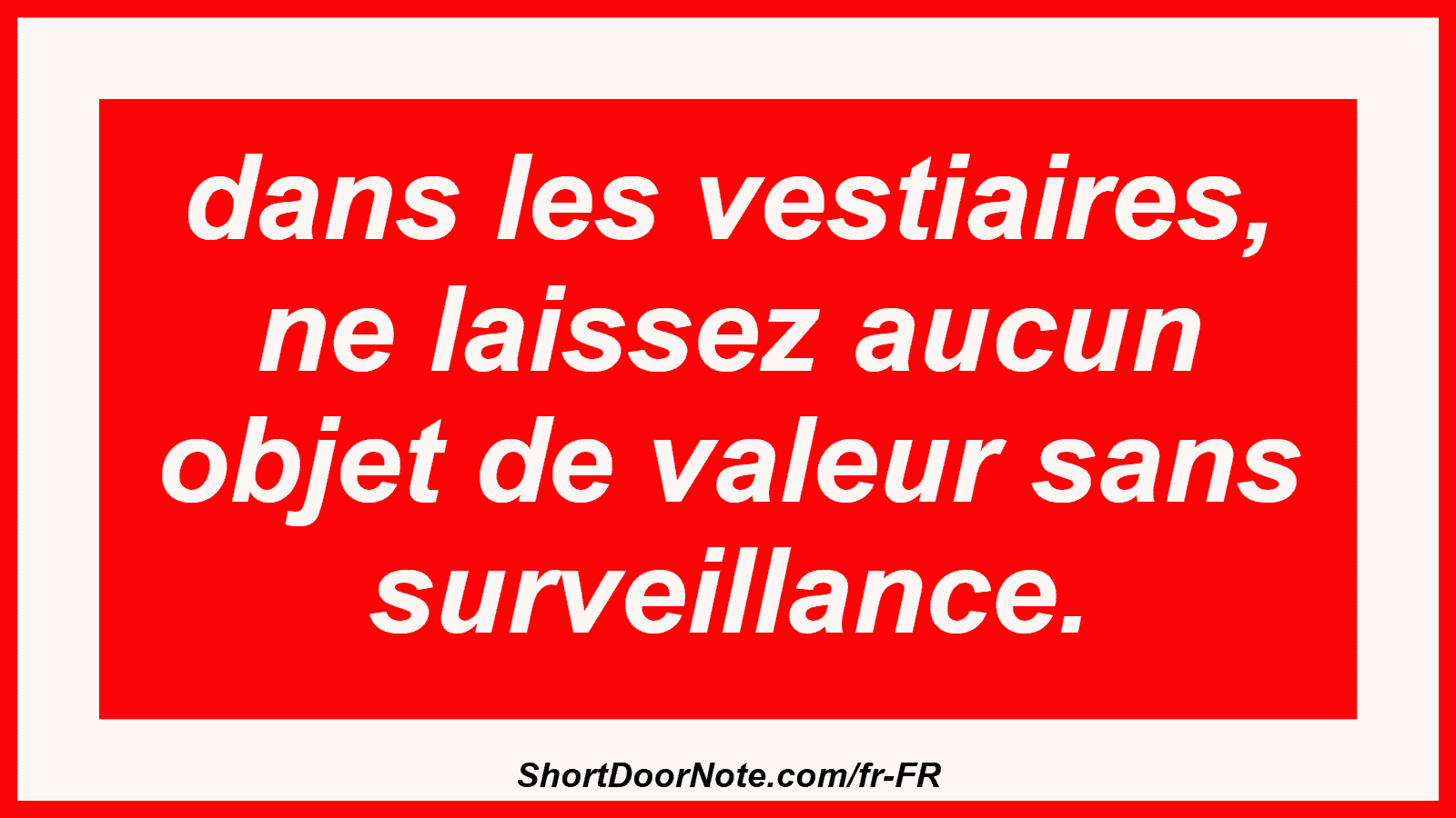 dans les vestiaires, ne laissez aucun objet de valeur sans surveillance.
