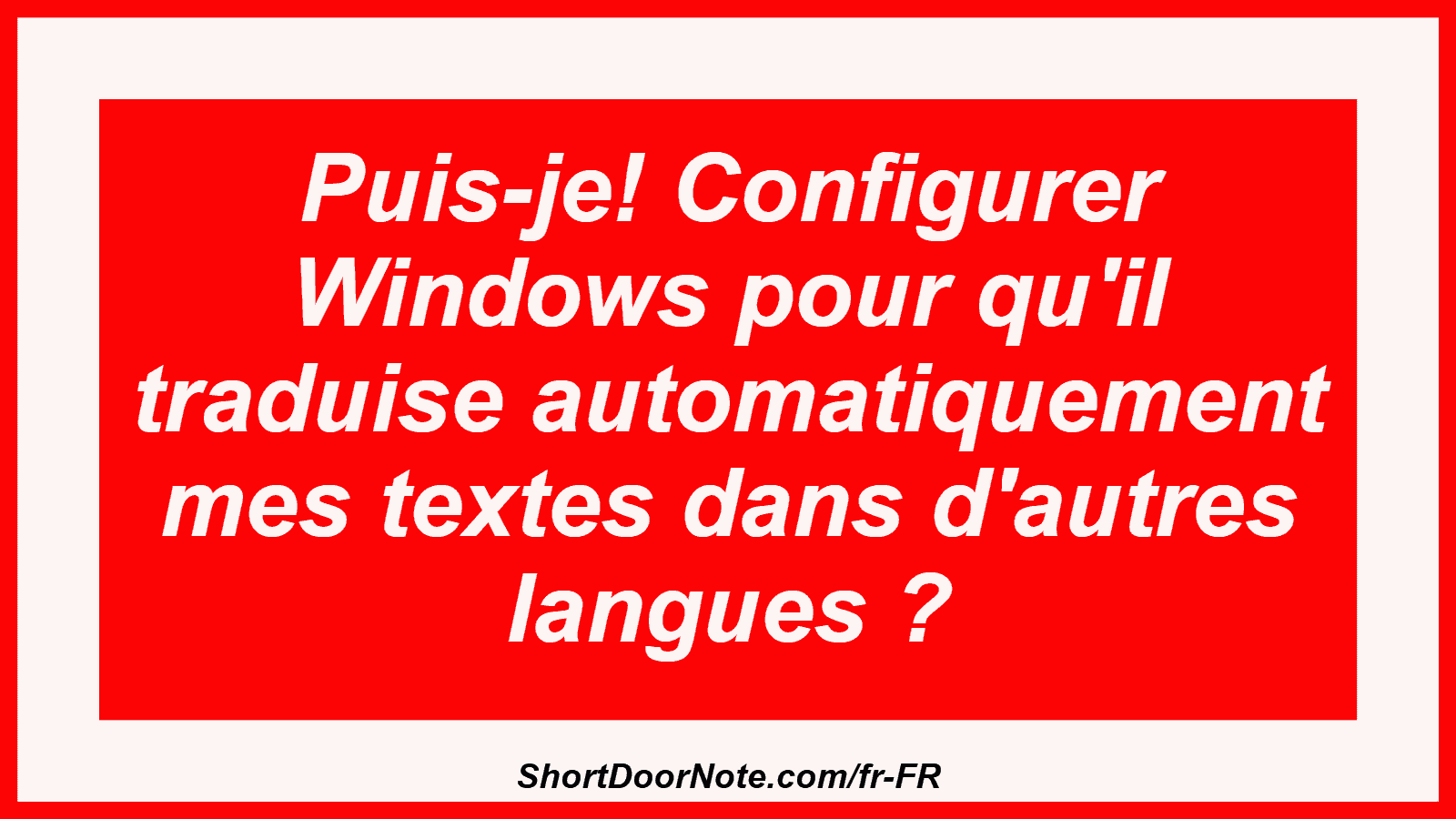 Puis-je! Configurer Windows pour qu'il traduise automatiquement mes textes dans d'autres langues ?
