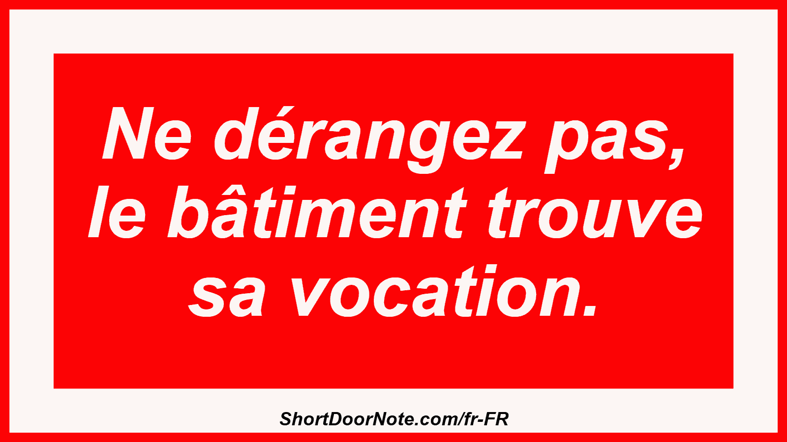 Ne dérangez pas, le bâtiment trouve sa vocation.

