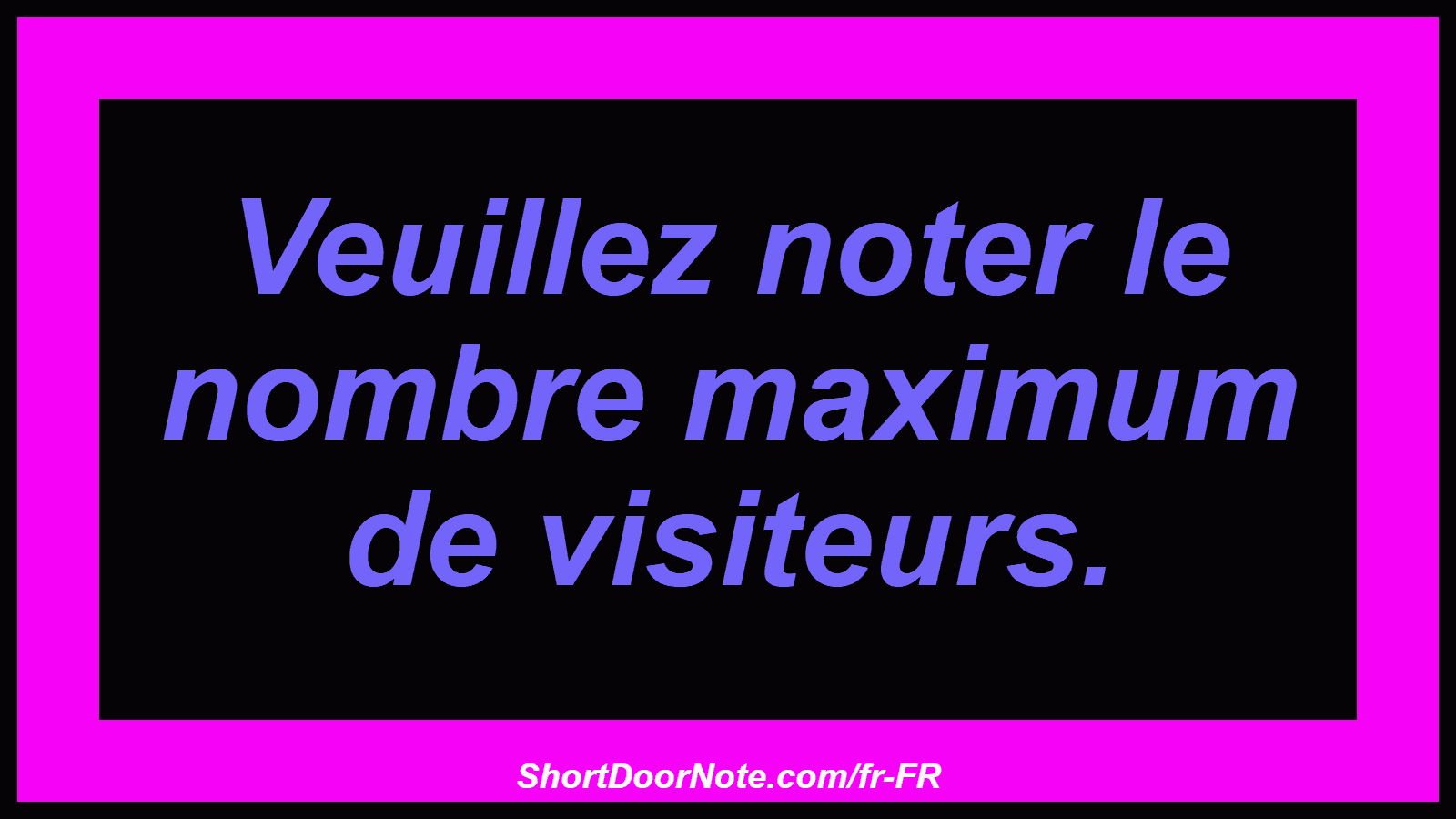 Veuillez noter le nombre maximum de visiteurs.
