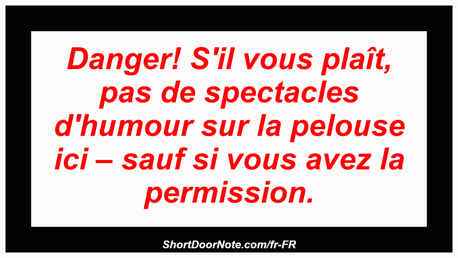 Danger! S'il vous plaît, pas de spectacles d'humour sur la pelouse ici – sauf si vous avez la permission.
