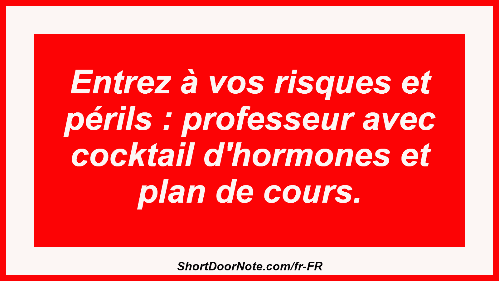 Entrez à vos risques et périls : professeur avec cocktail d'hormones et plan de cours.
