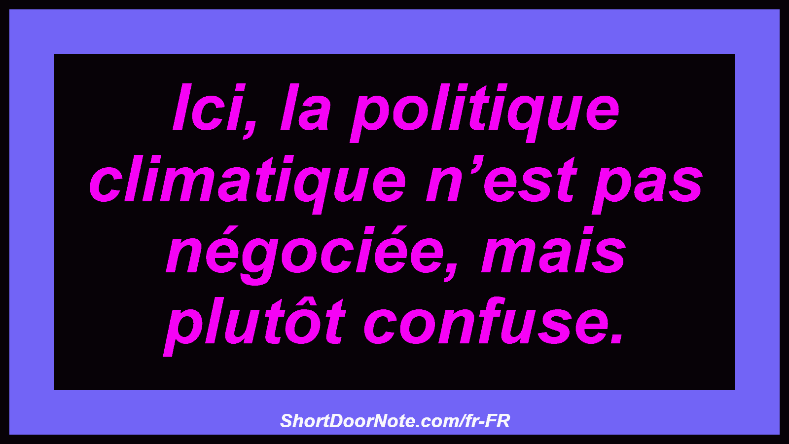 Ici, la politique climatique n’est pas négociée, mais plutôt confuse.
