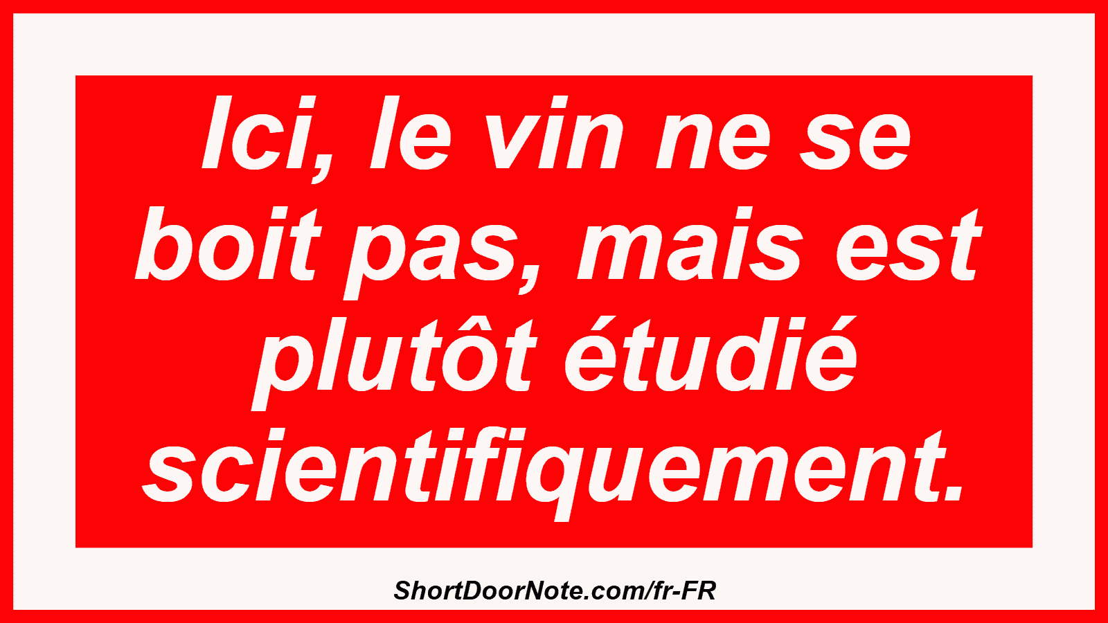 Ici, le vin ne se boit pas, mais est plutôt étudié scientifiquement.
