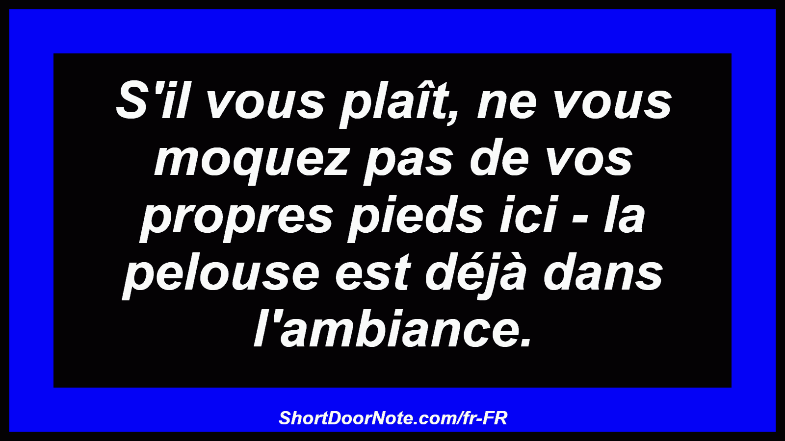 S'il vous plaît, ne vous moquez pas de vos propres pieds ici - la pelouse est déjà dans l'ambiance.
