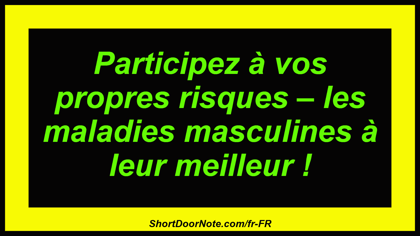 Participez à vos propres risques – les maladies masculines à leur meilleur !
