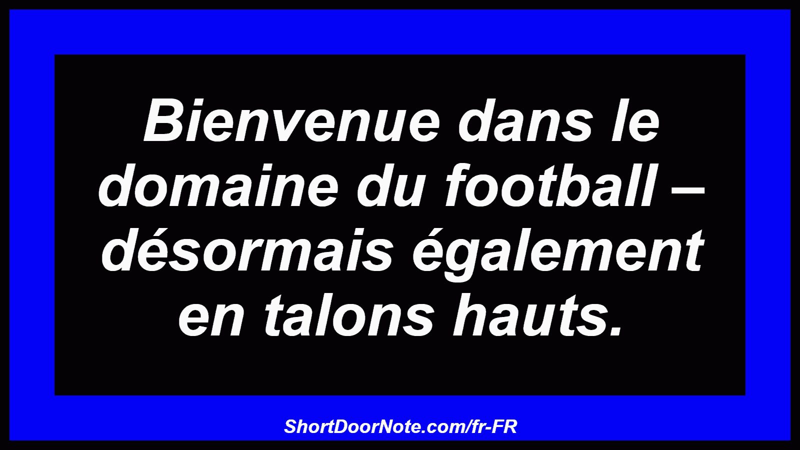 Bienvenue dans le domaine du football – désormais également en talons hauts.
